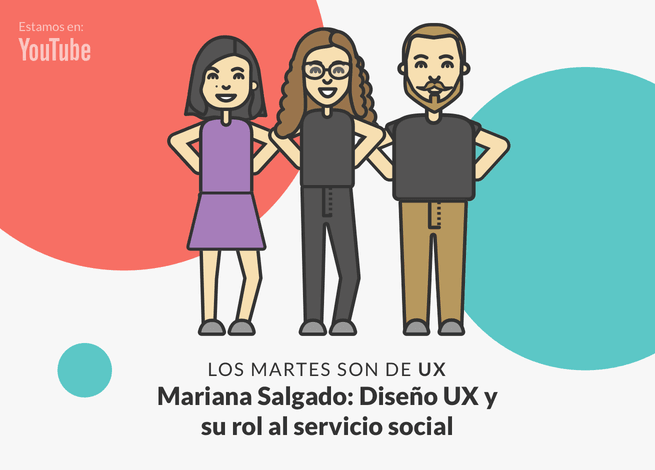 Mariana Salgado, Andrea Zamora y Rodrigo Vera, presentan un nuevo capítulo de Los martes son de UX.